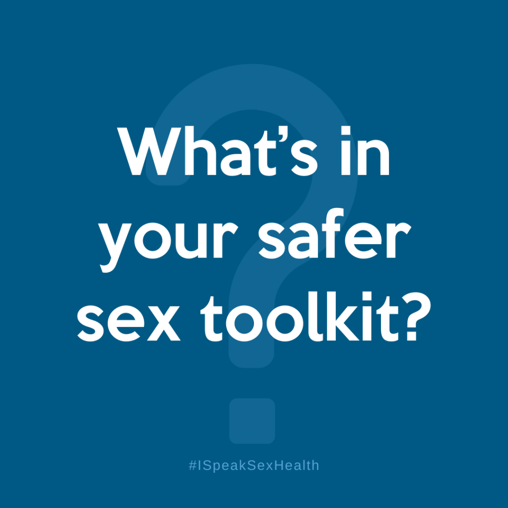 What's in your safer sex toolkit?